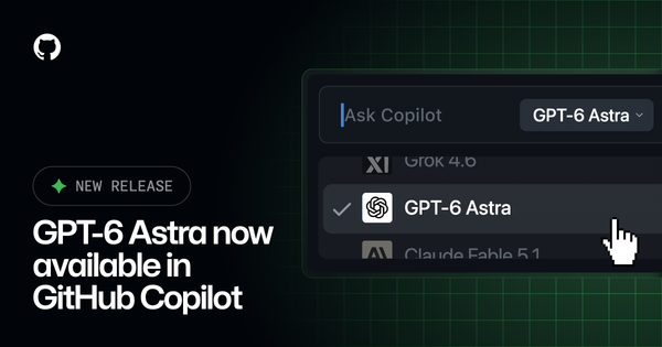 GitHub Copilot adds GPT-6 Astra, OpenAI's model for autonomous coding tasks